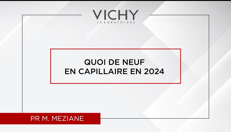 Quoi de neuf en capillaire en 2024 par Pr M. MEZIANE